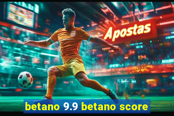 betano 9.9 betano score